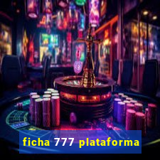 ficha 777 plataforma